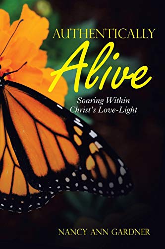 Stock image for Authentically Alive: Soaring Within Christ's Love-Light for sale by Lakeside Books