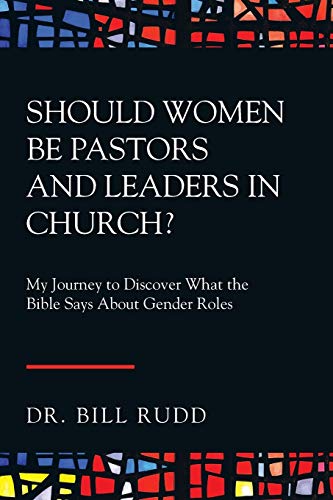 

Should Women Be Pastors and Leaders in Church: My Journey to Discover What the Bible Says About Gender Roles