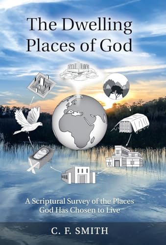 Beispielbild fr The Dwelling Places of God : A Scriptural Survey of the Places God Has Chosen to Live zum Verkauf von Better World Books