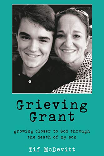 

Grieving Grant: Growing Closer to God Through the Death of My Son SIGNED [signed]
