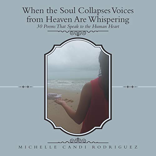 9781973635611: When the Soul Collapses Voices from Heaven Are Whispering: 30 Poems That Speak to the Human Heart