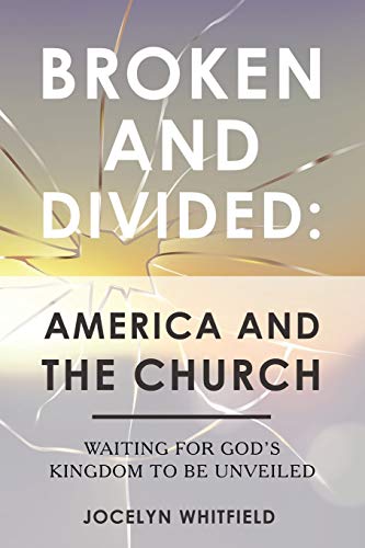Beispielbild fr Broken and Divided: America and the Church: Waiting for God's Kingdom to Be Unveiled zum Verkauf von Chiron Media