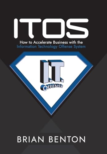 Stock image for ITOS: How to Accelerate Business with the Information Technology Offense System for sale by Lucky's Textbooks