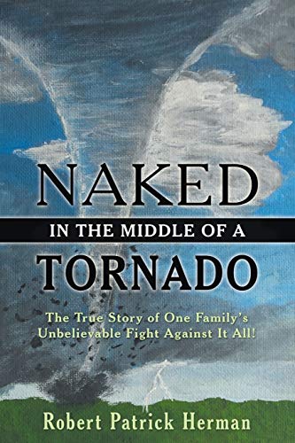 Stock image for Naked in the Middle of a Tornado: The True Story of One Family's Unbelievable Fight Against It All! for sale by Lucky's Textbooks
