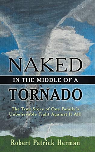 Stock image for Naked in the Middle of a Tornado: The True Story of One Family's Unbelievable Fight Against It All! for sale by Lucky's Textbooks