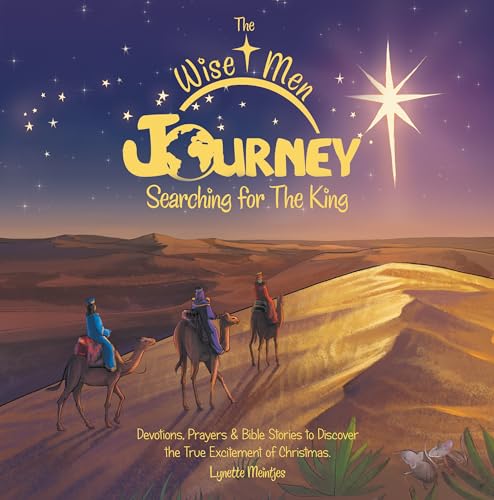 Stock image for The Wise Men Journey Searching for the King: Devotions, Prayers & Bible Stories to Discover the True Excitement of Christmas. for sale by ThriftBooks-Atlanta
