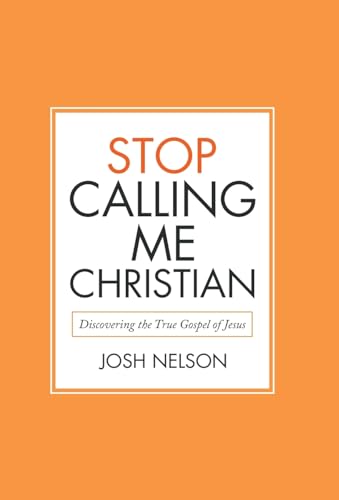 Stock image for Stop Calling Me Christian: Discovering the True Gospel of Jesus for sale by Lucky's Textbooks