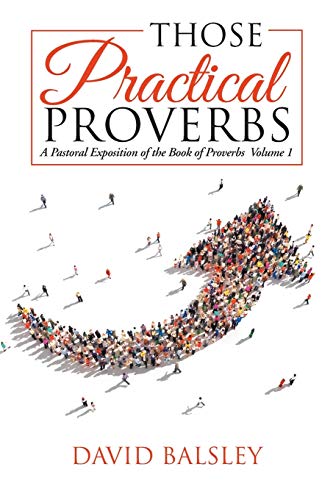 Stock image for Those Practical Proverbs: A Pastoral Exposition of the Book of Proverbs Volume 1 for sale by California Books