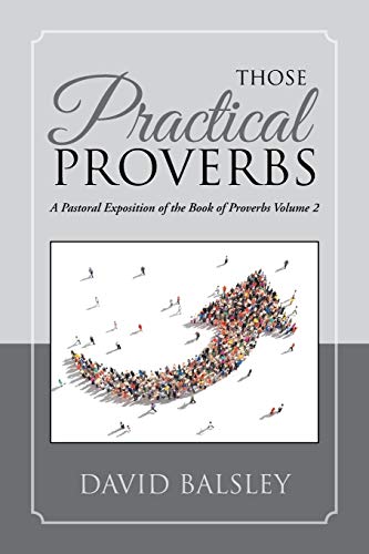 Stock image for Those Practical Proverbs: A Pastoral Exposition of the Book of Proverbs Volume 2 for sale by California Books