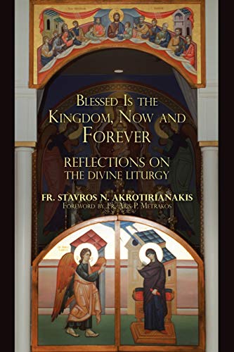 Beispielbild fr Blessed Is the Kingdom, Now and Forever: Reflections on the Divine Liturgy zum Verkauf von Mispah books