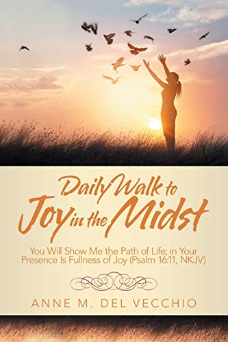 Beispielbild fr Daily Walk to Joy in the Midst: You Will Show Me the Path of Life; in Your Presence Is Fullness of Joy (Psalm 16:11, NKJV) zum Verkauf von Books From California