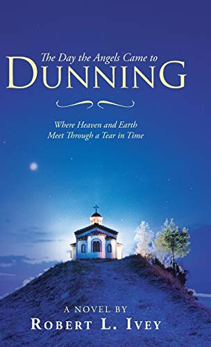 Stock image for The Day the Angels Came to Dunning: Where Heaven and Earth Meet Through a Tear in Time for sale by ThriftBooks-Dallas