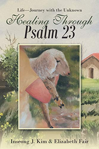 Beispielbild fr Healing Through Psalm 23: Life-Journey with the Unknown zum Verkauf von Once Upon A Time Books