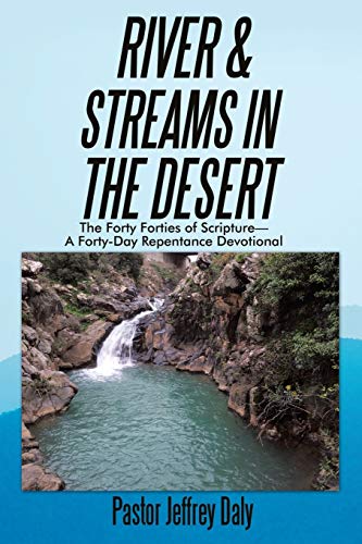 Stock image for River Streams in the Desert: The Forty Forties of Scripture-A Forty-Day Repentance Devotional for sale by Solr Books