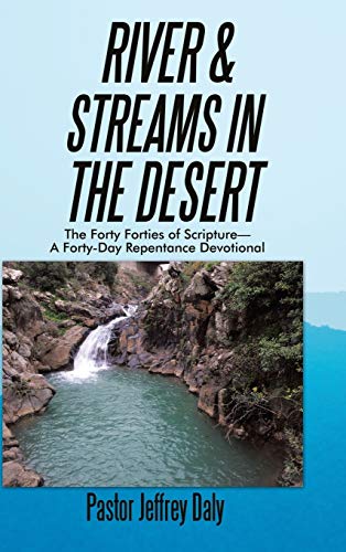 Stock image for River & Streams in the Desert: The Forty Forties of Scripture-A Forty-Day Repentance Devotional for sale by WorldofBooks