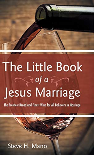 Beispielbild fr The Little Book of a Jesus Marriage: The Freshest Bread and Finest Wine for All Believers in Marriage zum Verkauf von WorldofBooks