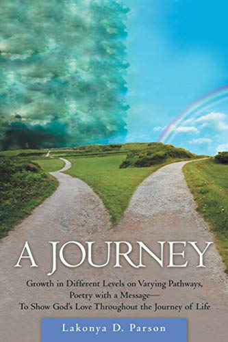 Imagen de archivo de A Journey: Growth in Different Levels on Varying Pathways, Poetry With a Message to Show God?s Love Throughout the Journey of Life a la venta por Books From California