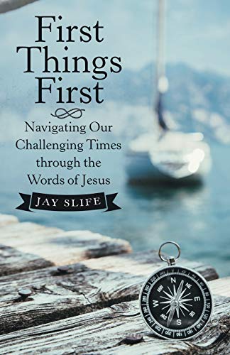 Imagen de archivo de First Things First: Navigating Our Challenging Times Through the Words of Jesus a la venta por Books From California