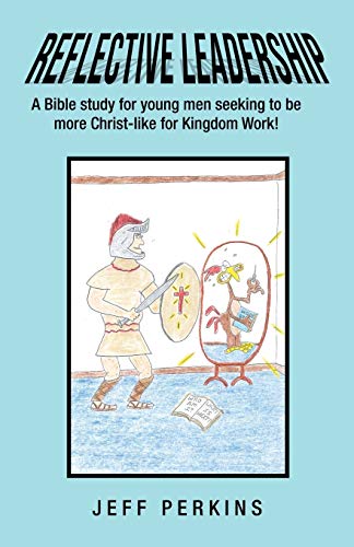 9781973668633: Reflective Leadership: A Bible Study for Young Men Seeking to Be More Christ-like for Kingdom Work!