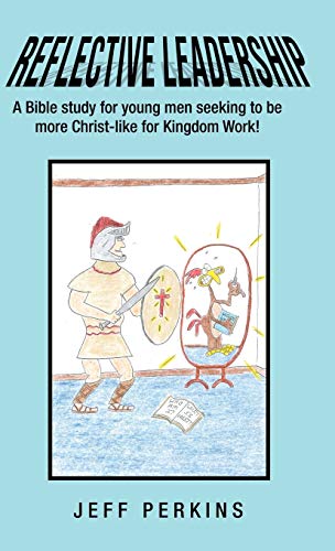 Stock image for Reflective Leadership: A Bible Study for Young Men Seeking to Be More Christ-Like for Kingdom Work! for sale by WorldofBooks