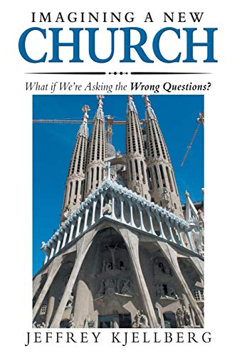 Stock image for Imagining a New Church: What If We'Re Asking the Wrong Questions? for sale by Orion Tech