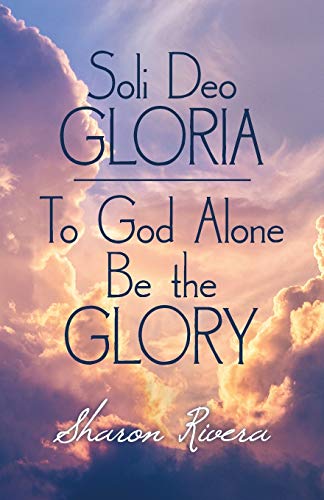 Beispielbild fr Soli Deo Gloria: To God Alone Be the Glory zum Verkauf von Books From California