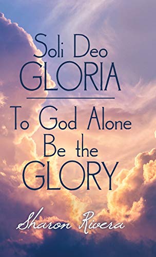Beispielbild fr Soli Deo Gloria: To God Alone Be the Glory zum Verkauf von WorldofBooks