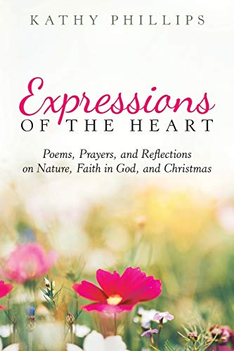 Beispielbild fr Expressions of the Heart: Poems, Prayers, and Reflections on Nature, Faith in God, and Christmas zum Verkauf von Books From California