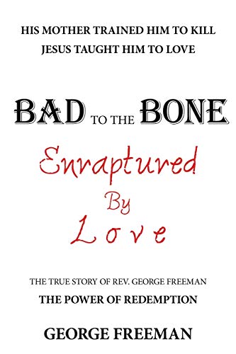 Beispielbild fr Bad to the Bone Enraptured by Love : The True Story of Rev. George Freeman zum Verkauf von Buchpark