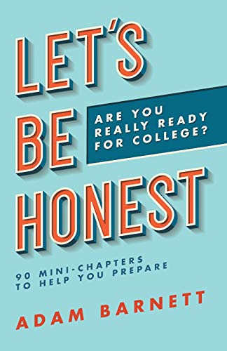 9781973676492: Let's Be Honest Are You Really Ready for College?: 90 Mini-Chapters to Help You Prepare