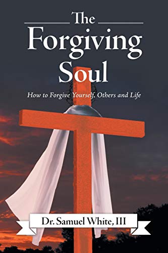 Stock image for The Forgiving Soul: How to Forgive Yourself, Others and Life for sale by Books From California