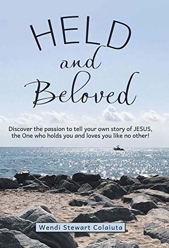9781973679530: Held and Beloved: Discover the Passion to Tell Your Own Story of Jesus, the One Who Holds You and Loves You Like No Other!
