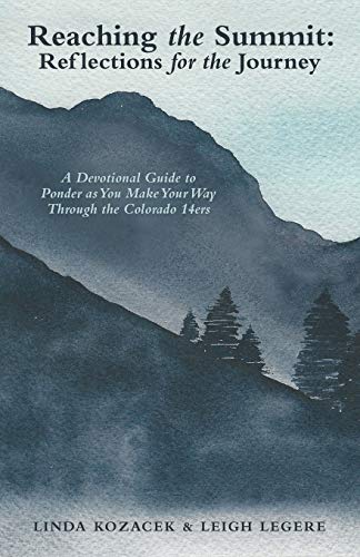 Stock image for Reaching the Summit: Reflections for the Journey: A Devotional Guide to Ponder as You Make Your Way Through the Colorado 14Ers for sale by HPB Inc.