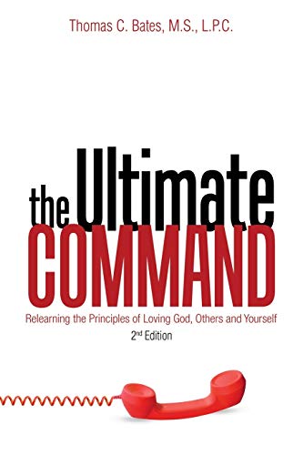 9781973681496: The Ultimate Command: Relearning the Principles of Loving God, Others, and Yourself: 2Nd Edition