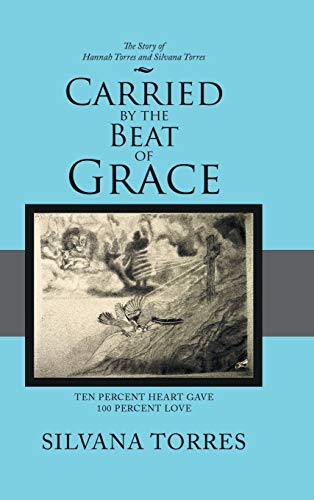 Beispielbild fr Carried by the Beat of Grace: Ten Percent Heart Gave 100 Percent Love zum Verkauf von Books From California