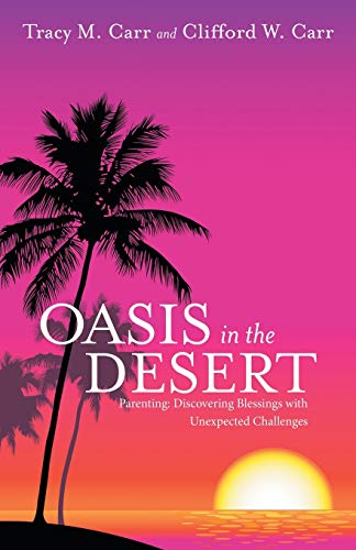 Stock image for Oasis in the Desert: Parenting: Discovering Blessings with Unexpected Challenges for sale by Lucky's Textbooks