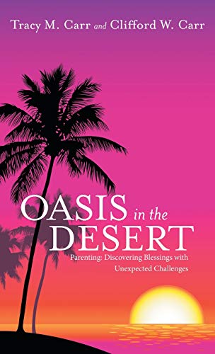 Stock image for Oasis in the Desert: Parenting: Discovering Blessings with Unexpected Challenges for sale by Lucky's Textbooks