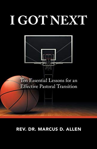 Imagen de archivo de I Got Next: Ten Essential Lessons for an Effective Pastoral Transition a la venta por ThriftBooks-Atlanta