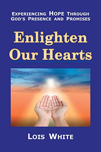 Beispielbild fr Enlighten Our Hearts: Experiencing Hope Through God's Presence and Promises zum Verkauf von WorldofBooks