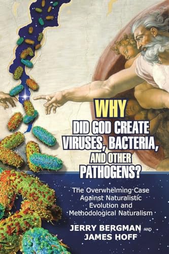 Beispielbild fr Why Did God Create Viruses, Bacteria, and Other Pathogens?: The Overwhelming Case Against Naturalistic Evolution and Methodological Naturalism zum Verkauf von Books From California