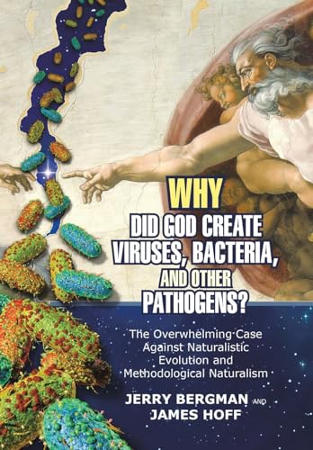 Beispielbild fr Why Did God Create Viruses, Bacteria, and Other Pathogens?: The Overwhelming Case Against Naturalistic Evolution and Methodological Naturalism zum Verkauf von Books From California