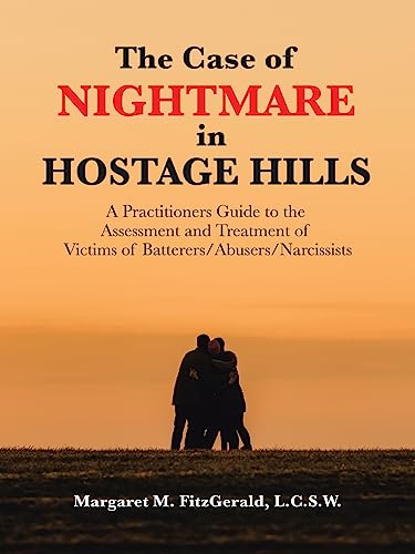 Imagen de archivo de The Case of Nightmare in Hostage Hills: A Practitioners Guide to the Assessment and Treatment of Victims of Batterers/Abusers/Narcissists a la venta por THE SAINT BOOKSTORE