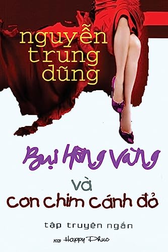 Stock image for Bui Hoa Vang Va Con Chim Canh Do: Short stories about love (Vietnamese Edition) for sale by Lucky's Textbooks