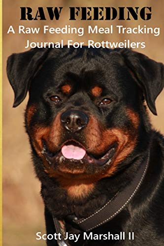 9781973712084: Rottweiler Raw Feeding Meal Tracking Journal: A Raw Feeding Meal Tracking Journal For Rottweilers (Raw Feeding Meal Tracking Journals)