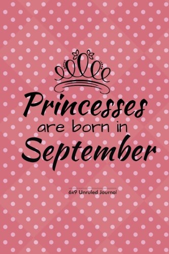 Stock image for Princesses Are Born In September: Pink Polka Dot, Unruled Blank Journal Notebook Diary Gift to Draw & Write in, Keepsake, Memory Book, Birthday & . Paperback: Volume 9 (Blank Book Collections) for sale by Revaluation Books