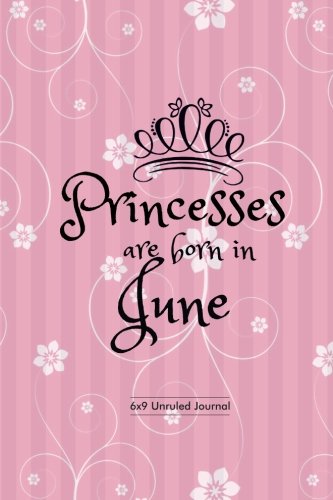 Stock image for Princesses Are Born In June: Pink Floral, Unruled Blank Journal Notebook Diary Gift to Draw & Write in, Keepsake, Memory Book, Birthday & Celebration . Paperback: Volume 6 (Blank Book Collections) for sale by Revaluation Books