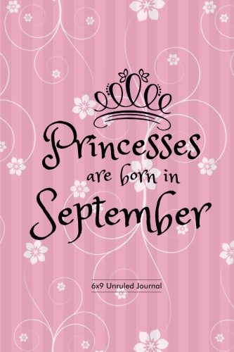 Stock image for Princesses Are Born In September: Pink Floral, Unruled Blank Journal Notebook Diary Gift to Draw & Write in, Keepsake, Memory Book, Birthday & . Paperback: Volume 9 (Blank Book Collections) for sale by Revaluation Books