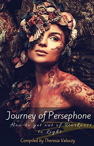 Beispielbild fr Journey of Persephone: How to Get Out of Darkness to Light zum Verkauf von THE SAINT BOOKSTORE