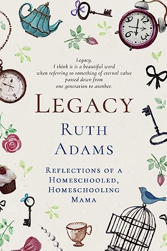 Beispielbild fr Legacy: Reflections of a Homeschooled, Homeschooling Mama zum Verkauf von Half Price Books Inc.
