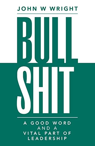 Imagen de archivo de Bullshit: A Good Word and a Vital Part of Leadership a la venta por BooksRun